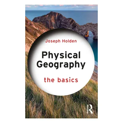 "Physical Geography: The Basics" - "" ("Holden Joseph")(Paperback)