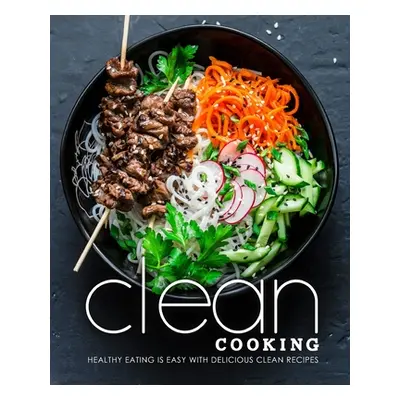 "Clean Cooking: Healthy Eating is Easy with Delicious Clean Recipes" - "" ("Press Booksumo")(Pap