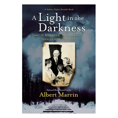 "A Light in the Darkness: Janusz Korczak, His Orphans, and the Holocaust" - "" ("Marrin Albert")