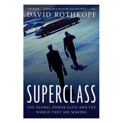 "Superclass: The Global Power Elite and the World They Are Making" - "" ("Rothkopf David")(Paper