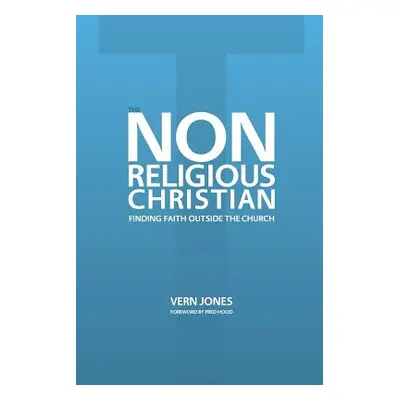 "The Non-Religious Christian - Finding Faith Outside the Church" - "" ("Jones Vern")(Paperback)