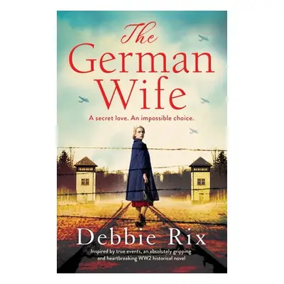 "The German Wife: An absolutely gripping and heartbreaking WW2 historical novel, inspired by tru