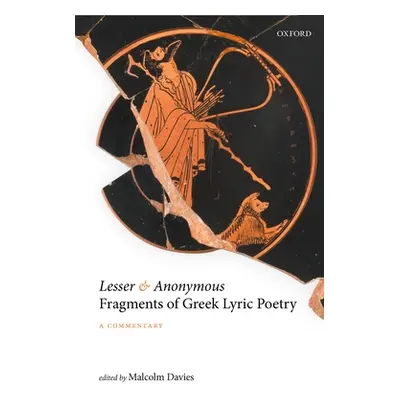 "Lesser and Anonymous Fragments of Greek Lyric Poetry: A Commentary" - "" ("Davies Malcolm")(Pev