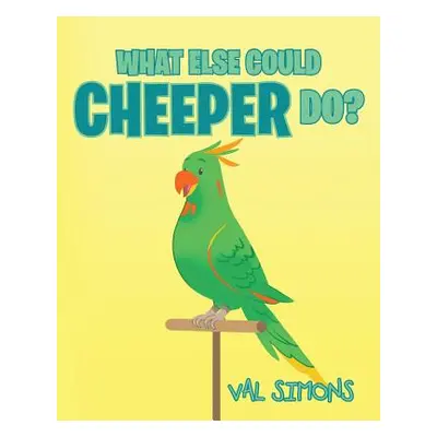 "What Else Could Cheeper Do?" - "" ("Simons Val")(Paperback)