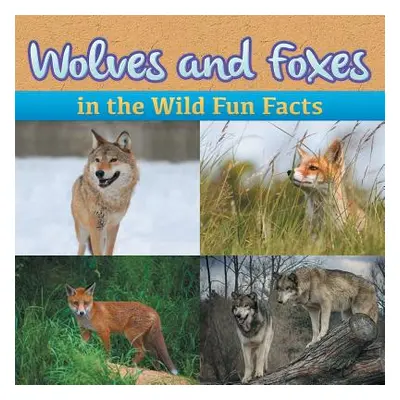 "Wolves and Foxes in the Wild Fun Facts" - "" ("Baby Professor")(Paperback)