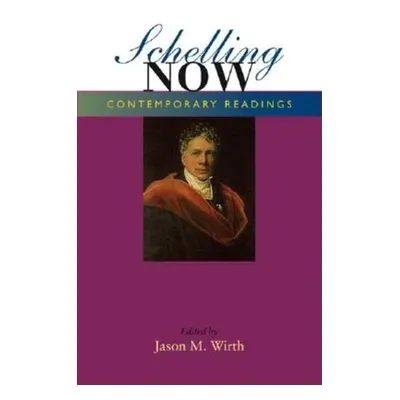 "Schelling Now: Contemporary Readings" - "" ("Wirth Jason M.")(Paperback)