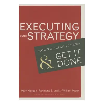 "Executing Your Strategy: How to Break It Down and Get It Down" - "" ("Morgan Mark")(Pevná vazba