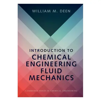 "Introduction to Chemical Engineering Fluid Mechanics" - "" ("Deen William M.")(Pevná vazba)