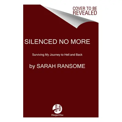 "Silenced No More: Surviving My Journey to Hell and Back" - "" ("Ransome Sarah")(Pevná vazba)