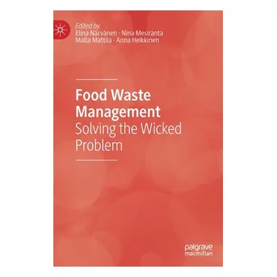 "Food Waste Management: Solving the Wicked Problem" - "" ("Nrvnen Elina")(Pevná vazba)