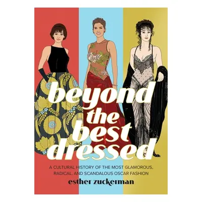 "Beyond the Best Dressed: A Cultural History of the Most Glamorous, Radical, and Scandalous Osca