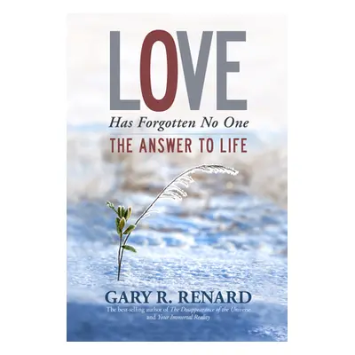 "Love Has Forgotten No One: The Answer to Life" - "" ("Renard Gary R.")(Paperback)