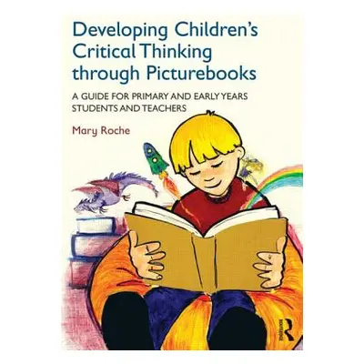 "Developing Children's Critical Thinking Through Picturebooks: A Guide for Primary and Early Yea