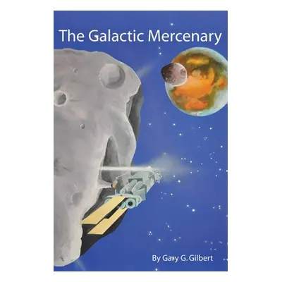 "The Galactic Mercenary" - "" ("Gilbert Gary G.")(Paperback)