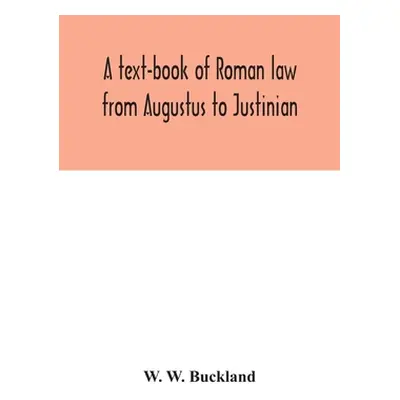 "A text-book of Roman law from Augustus to Justinian" - "" ("W. Buckland W.")(Paperback)