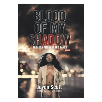 "Blood of My Shadow: Treason Amongst the Ranks - Book 2" - "" ("Scott Jovon")(Pevná vazba)