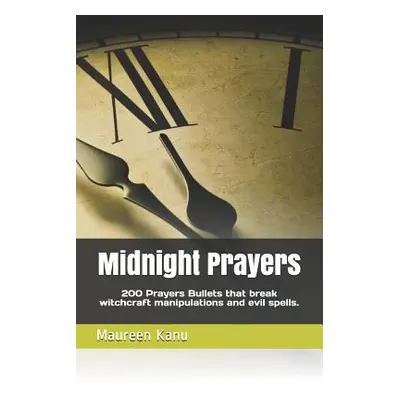 "Midnight Prayers: 200 Prayers Bullets That Break Witchcraft Manipulations and Evil Spells." - "