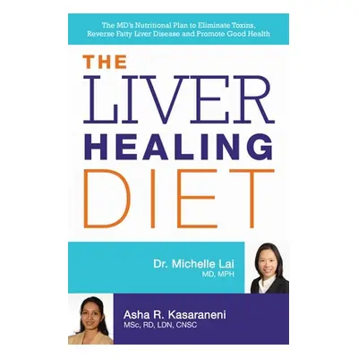 "The Liver Healing Diet: The MD's Nutritional Plan to Eliminate Toxins, Reverse Fatty Liver Dise