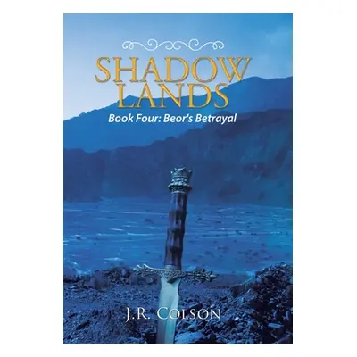 "Shadow Lands: Beor's Betrayal" - "" ("Colson J. R.")(Pevná vazba)