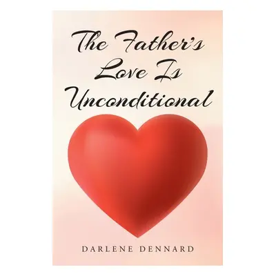 "The Father's Love Is Unconditional" - "" ("Dennard Darlene")(Paperback)