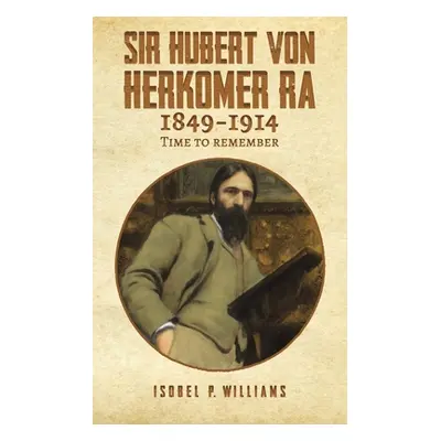 "Sir Hubert von Herkomer RA 1849-1914" - "" ("Williams Isobel P.")(Paperback)