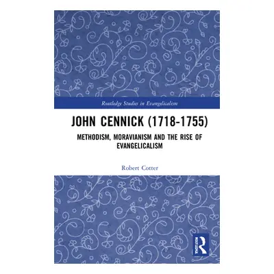 "John Cennick (1718-1755): Methodism, Moravianism and the Rise of Evangelicalism" - "" ("Cotter 