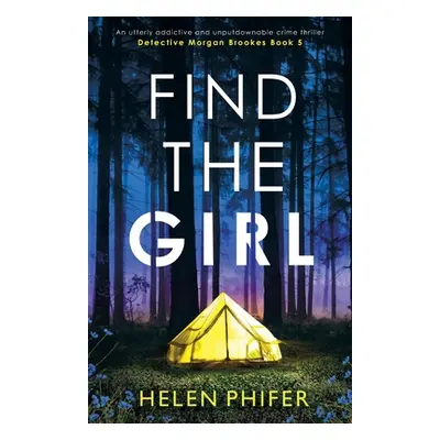 "Find the Girl: An utterly addictive and unputdownable crime thriller" - "" ("Phifer Helen")(Pap