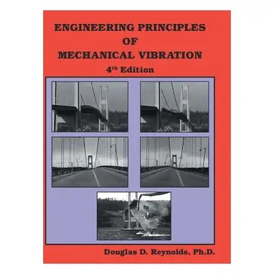 "Engineering Principles of Mechanical Vibration: 4th Edition" - "" ("Reynolds Douglas D.")(Paper