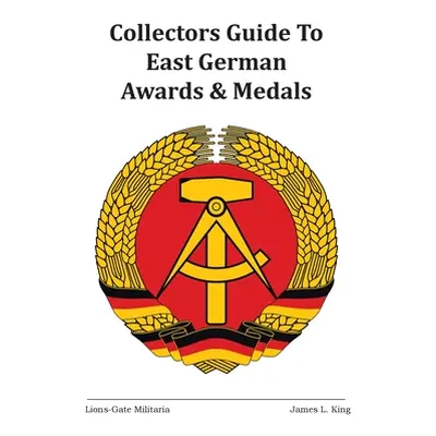 "Collectors Guide to East German Awards and Medals" - "" ("L. King James")(Pevná vazba)