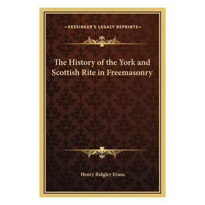 "The History of the York and Scottish Rite in Freemasonry" - "" ("Evans Henry Ridgley")(Pevná va