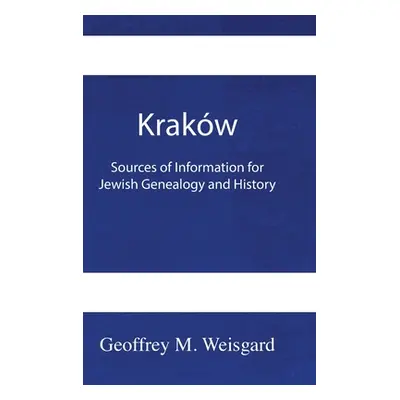 "Krakw: Sources of Information for Jewish Genealogy and History - HardCover" - "" ("Weisgard Geo