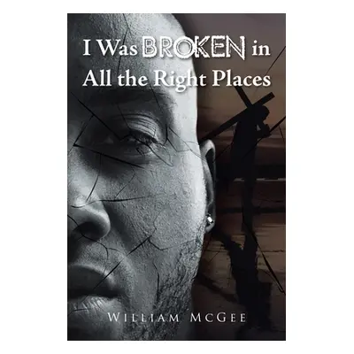 "I Was Broken in All the Right Places" - "" ("McGee William")(Paperback)