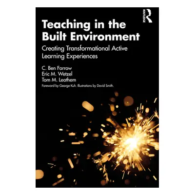 "Teaching in the Built Environment: Creating Transformational Active Learning Experiences" - "" 