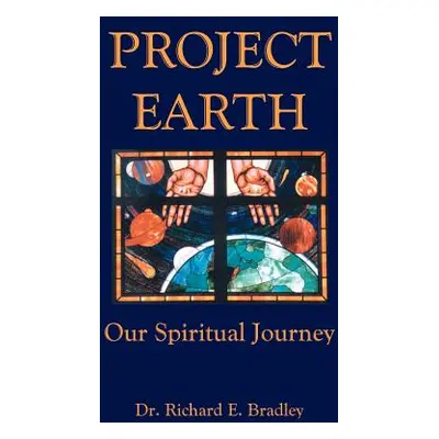 "Project Earth: Our Spiritual Journey" - "" ("Bradley Richard")(Paperback)