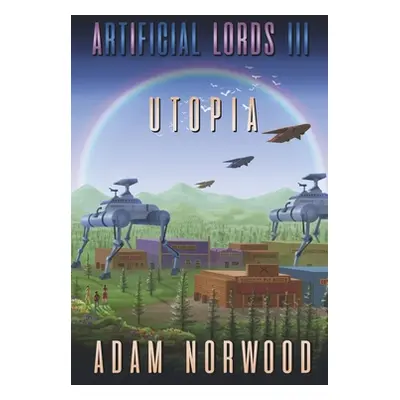 "Artificial Lords III: Utopiavolume 3" - "" ("Norwood Adam")(Paperback)