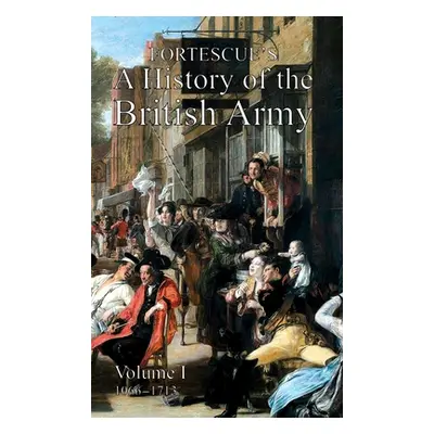 "Fortescue's History of the British Army: Volume I" - "" ("Fortescue The J. W.")(Pevná vazba)