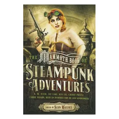 "The Mammoth Book of Steampunk Adventures" - "" ("Wallace Sean")(Paperback)