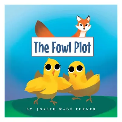 "The Fowl Plot" - "" ("Turner Joseph Wade")(Paperback)