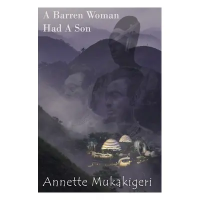 "A Barren Woman Had A Son" - "" ("Mukakigeri Annette")(Paperback)