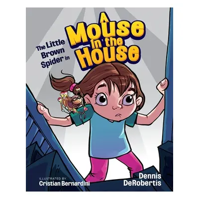 "The Little Brown Spider in A Mouse in the House" - "" ("Derobertis Dennis")(Paperback)