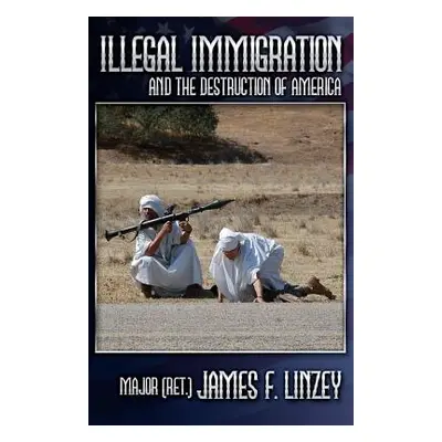 "Illegal Immigration and the Destruction of America" - "" ("Linzey James F.")(Paperback)