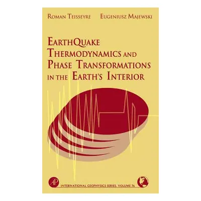 "Earthquake Thermodynamics and Phase Transformation in the Earth's Interior: Volume 76" - "" ("T