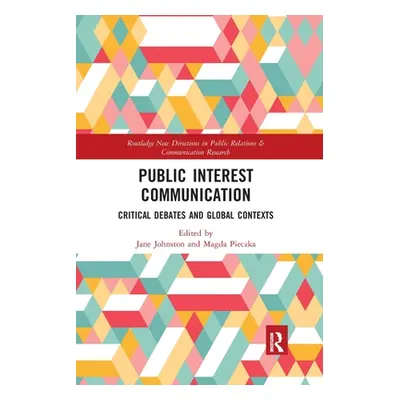 "Public Interest Communication: Critical Debates and Global Contexts" - "" ("Johnston Jane")(Pap