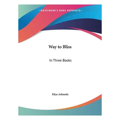 "Way to Bliss: In Three Books" - "" ("Ashmole Elias")(Paperback)