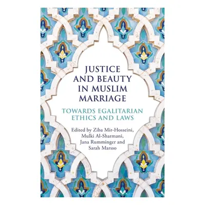 "Justice and Beauty in Muslim Marriage: Towards Egalitarian Ethics and Laws" - "" ("Mir-Hosseini