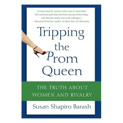 "Tripping the Prom Queen: The Truth about Women and Rivalry" - "" ("Barash Susan Shapiro")(Paper