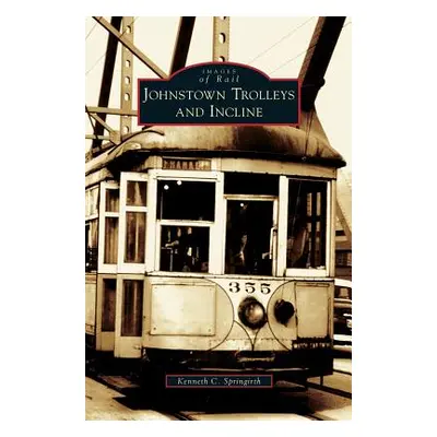 "Johnstown Trolleys and Incline" - "" ("Springirth Kenneth C.")(Pevná vazba)