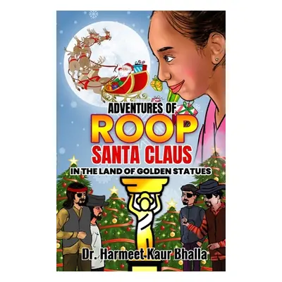 "Adventures of Roop - Santa Claus in the Land of Golden Statues" - "" ("Bhalla Harmeet Kaur")(Pa