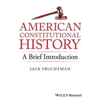 "American Constitutional History: A Brief Introduction" - "" ("Fruchtman Jack")(Paperback)