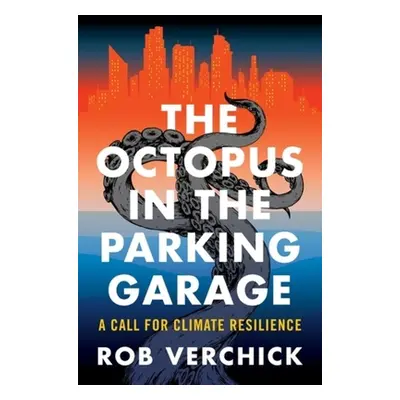 "The Octopus in the Parking Garage: A Call for Climate Resilience" - "" ("Verchick Robert R. M."